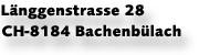 Lnggenstrasse 28   CH-8184 Bachenblach